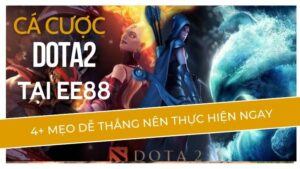 Cá Cược Dota2 Tại Ee88: 4+ Mẹo Dễ Thắng Nên Thực Hiện Ngay